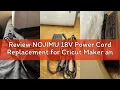 Review NOJIMU 18V Power Cord Replacement for Cricut Maker and Cricut Explore Air 2 Cutting Machine M