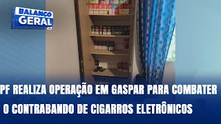 PF realiza operação em Gaspar para combater o contrabando de cigarros eletrônicos