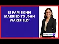 Is Pam Bondi Married to John Wakefield