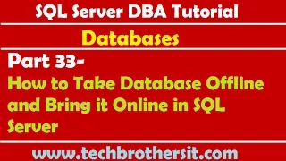 SQL Server DBA Tutorial 33 - How to Take Database Offline and Bring it Online in SQL Server