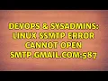 DevOps SysAdmins linux ssmtp error Cannot open smtp gmail com 587