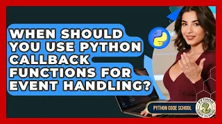 When Should You Use Python Callback Functions For Event Handling - Python Code School