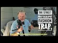 THIS IS NOT WHAT STREET PHOTOGRAPHY IS ALL ABOUT FASHION WILL NOT MAKE YOU A BETTER PHOTOGRAPHER