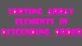 Sorting array elements in Descending order