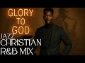 Download Lagu Christian R\u0026B Gospel Songs Playlist | Gospel Music Praise and Worship Christian Jazz ☆ Gospel Jazz