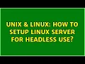 Unix Linux How to setup linux server for headless use 3 Solutions