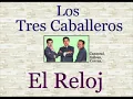 Los Tres Caballeros: El Reloj  -  (letra y acordes)