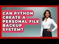 Can Python Create A Personal File Backup System - Python Code School