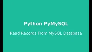 Python PyMySQL Tutorial 4 Read Records From MySQL Database