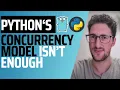 When Python s Concurrency Model Is Just not Enough