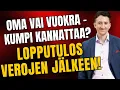Osa 2: Oma asunto vai vuokralle – lopputulos verojen jälkeen!