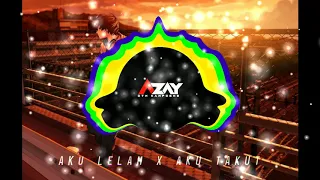 dj aku lelah x aku takut remix by azay dtm 