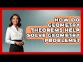 How Do Geometry Theorems Help Solve Geometry Problems - All About Geometry