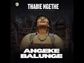 Angeke Balunge (Live) (feat. DeeJaY Sthesh) - Thabie Ngethe
