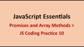 JS Coding Practice 10 Promises and Array Methods JavaScript Essentials NxtWave CCBP