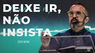 DEIXE IR, NÃO INSISTA. - #DIEGOMENIN | SERMÃO