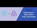 Delete Data in React Native Expo Using Redux
