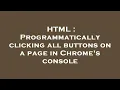 HTML Programmatically clicking all buttons on a page in Chrome s console