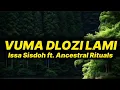 Download Lagu Issa Sisdoh - Vuma Dlozi Lami (lyrics) ft. Ancestral Rituals 