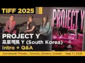 Project Y 프로젝트 Y (South Korea; 2025) TIFF Intro + Q\u0026A w/ Lee Hwan 이환 Han So-hee 이소희 Jun Jong-seo 전종서