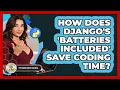How Does Django s batteries Included Save Coding Time - Python Code School