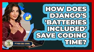 How Does Django s batteries Included Save Coding Time - Python Code School