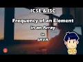 Check and print Frequency of an element in an Array in Java For ICSE ISC BluejCode