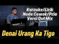 Download Lagu DENAI URANG KA TIGO ( Versi Remix ) Karaoke/Lirik Nada PRIA