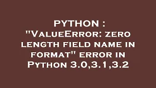 PYTHON ValueError zero length field name in format error in Python 3 0 3 1 3 2