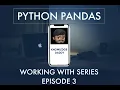 Python Pandas Episode 3 Working With Series