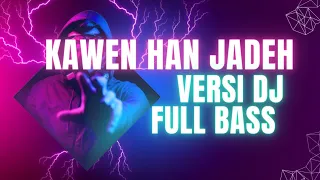 kawen han jadeh bergek versi dj pull bass