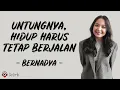 Untungnya, Hidup Harus Tetap Berjalan - Bernadya (Lirik Lagu) ~ Untungnya bumi masih berputar
