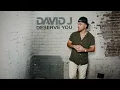 David J - DESERVE YOU (Official Audio)