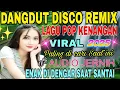 Download Lagu DANGDUT DISCO REMIX LAGU POP KENANGAN SEPANJANG MASA/SATU JAM NONSTOP