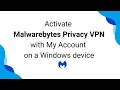 Activate Malwarebytes Privacy VPN on a Windows device with My Account