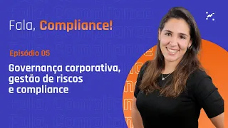 Governança Corporativa, Gestão de Riscos e Compliance | Videocast "Fala, Compliance!" - EP 5