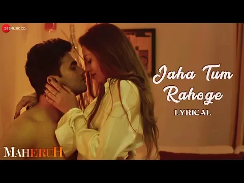 Download MP3 Jaha Tum Rahoge - Lyrical | Maheruh | Amit Dolawat & Drisha More | Altamash Faridi | Kalyan Bhardhan