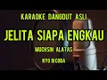 Download Lagu karaoke dangdut asli JELITA SIAPA ENGKAU Mukhsin alatas