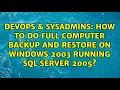 How to do full computer backup and restore on Windows 2003 running SQL Server 2005