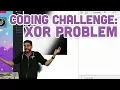 Coding Challenge XOR Problem