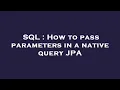 SQL How to pass parameters in a native query JPA