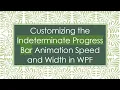 Customizing the Indeterminate Progress Bar Animation Speed and Width in WPF