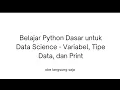 Belajar Python Dasar untuk Data Science - Variabel Tipe Data dan Print