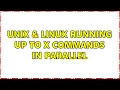 Unix Linux Running up to X commands in parallel 3 Solutions