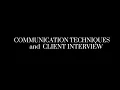 Communication Techniques and Client Interview - HEALTH ASSESSMENT