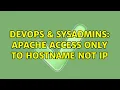 DevOps SysAdmins Apache access only to hostname not ip 2 Solutions