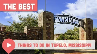 Best Things to Do in Tupelo Mississippi