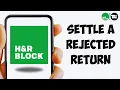 How to Settle a Rejected Return in H R Block 2025