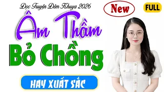 Truyện Đời Thực Nghe Là Rạo Rực : ÂM THẦM BỎ CHỒNG - Đọc Truyện Đêm Khuya #ThuHue Kể