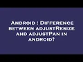 Android Difference between adjustResize and adjustPan in android